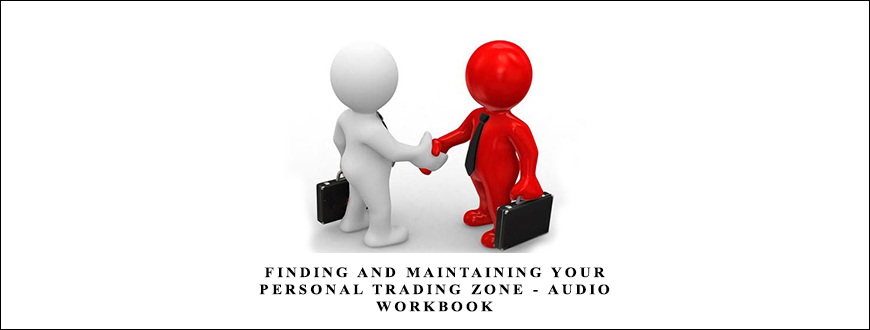 Finding and Maintaining Your Personal Trading Zone – Audio + Workbook