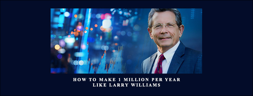 How to Make 1 Million Per Year Like Larry Williams by Larry Williams