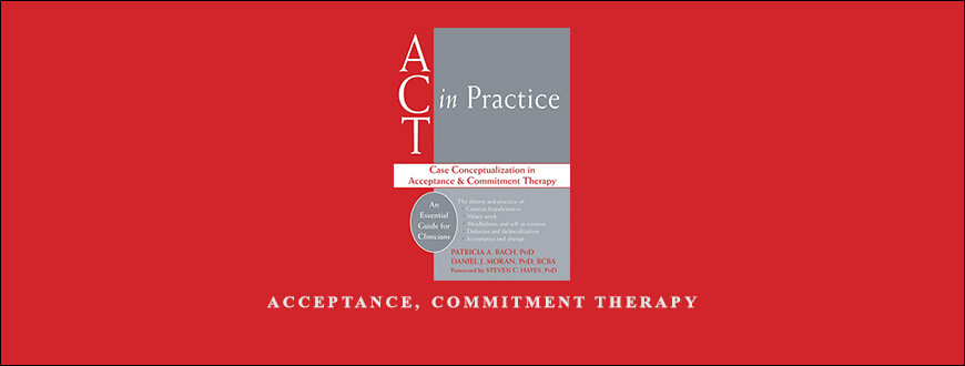 Acceptance, Commitment Therapy by Daniel J Moran