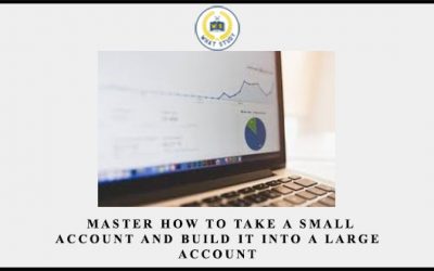 Master How to Take a Small Account and Build it Into a Large Account