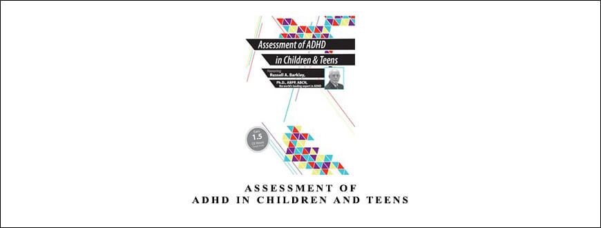 Assessment of ADHD in Children and Teens from Russell A. Barkley