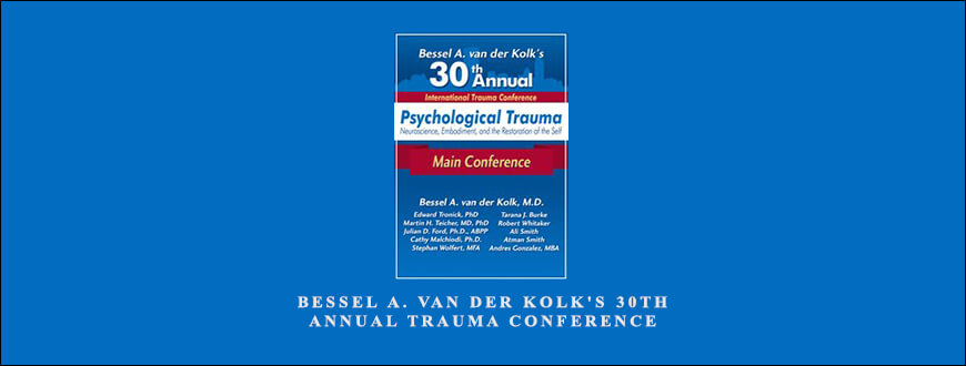 Bessel A. van der Kolk’s 30th Annual Trauma Conference by Bessel Van der Kolk