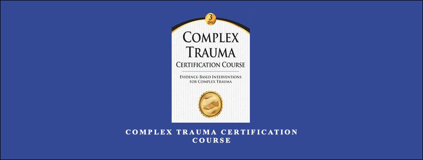 Complex Trauma Certification Course from Eric Gentry