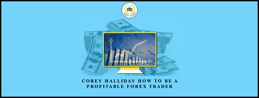 Corey Halliday How To Be a Profitable Forex Trader