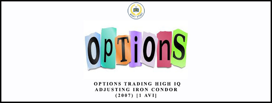 Dan Sheridan – Options Trading High IQ- Adjusting Iron Condor (2007) [1 AVI]