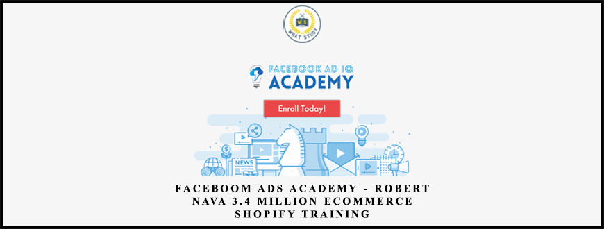 Faceboom Ads Academy – Robert Nava 3.4 Million Ecommerce Shopify Training