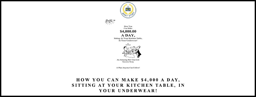 How You Can Make $4,000 A Day, Sitting At Your Kitchen Table, In Your Underwear!