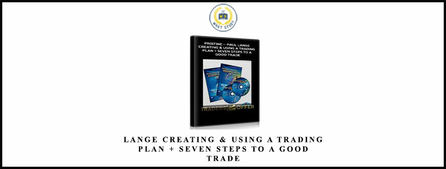 Pristine Paul Lange Creating & Using a Trading Plan + Seven Steps to a Good Trade