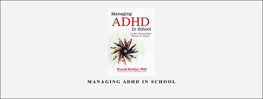 Managing ADHD in School from Russell A. Barkley