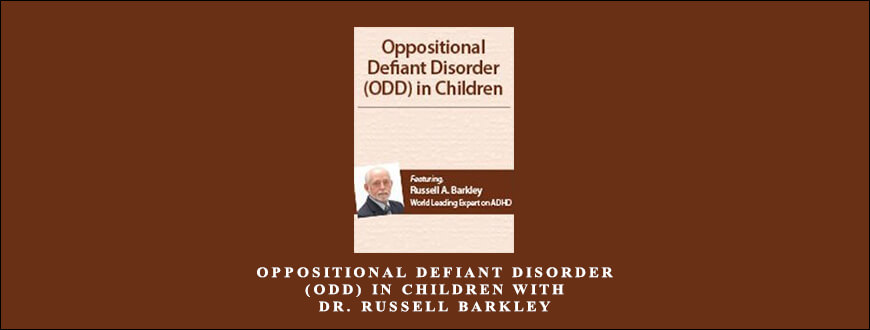 Oppositional Defiant Disorder (ODD) in Children with Dr. Russell Barkley from Russell A. Barkley