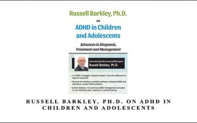 Russell Barkley, Ph.D. on ADHD in Children and Adolescents by Russell A. Barkley