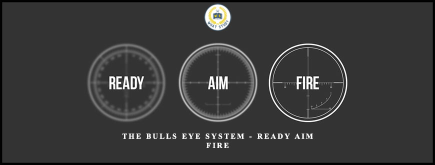 The Bulls Eye System – Ready Aim Fire by John Carter