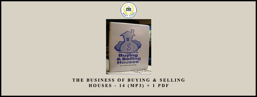 The Business of Buying & Selling Houses – 14 (MP3) + 1 PDF from John Schaub