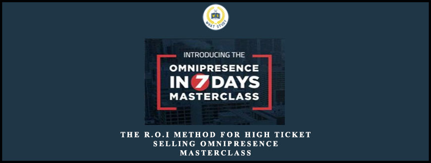 The R.O.I Method for High Ticket Selling Omnipresence Masterclass by Scott Oldford