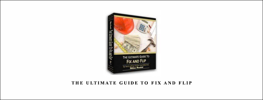 The Ultimate Guide To Fix and Flip from William Bronchick