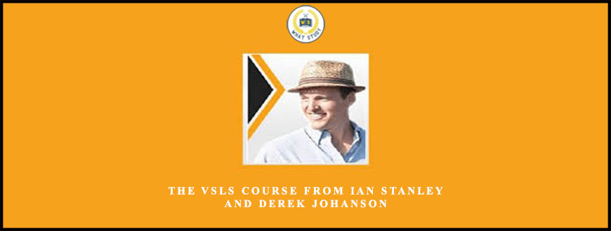 The VSLs Course from Ian Stanley And Derek Johanson