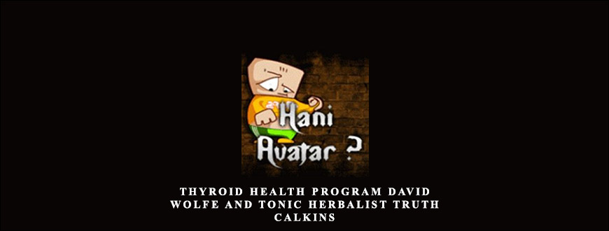 Thyroid Health Program David Wolfe and Tonic Herbalist Truth Calkins