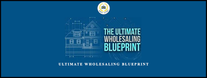 Ultimate Wholesaling Blueprint