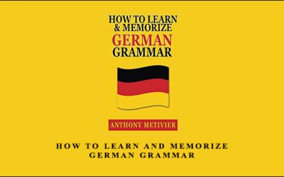 How to Learn and Memorize German Grammar by Anthony Metivier