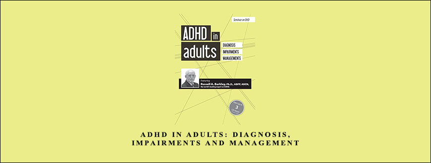 ADHD in Adults Diagnosis, Impairments and Management by Russell A. Barkley