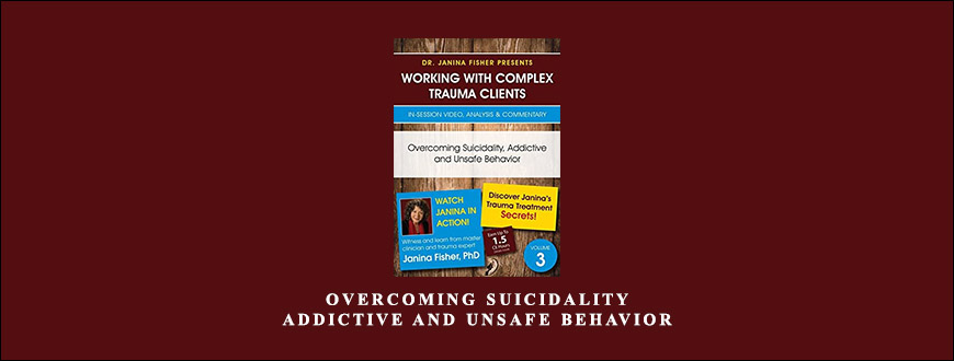 Overcoming Suicidality, Addictive and Unsafe Behavior by Janina Fisher