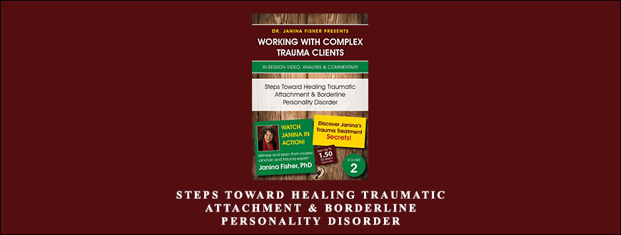 Steps Toward Healing Traumatic Attachment & Borderline Personality Disorder by Janina Fisher