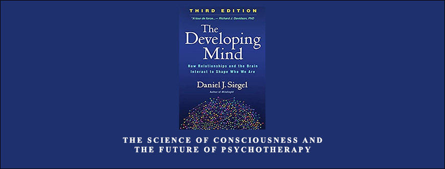 The Science of Consciousness and the Future of Psychotherapy by Daniel Siegel