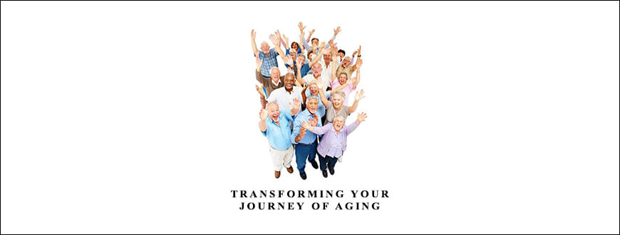 Transforming Your Journey of Aging by Ron Pevny