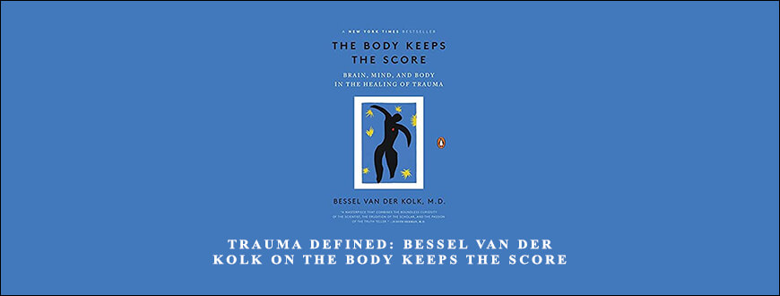 Trauma Defined Bessel van der Kolk on The Body Keeps the Score by Bessel Van der Kolk