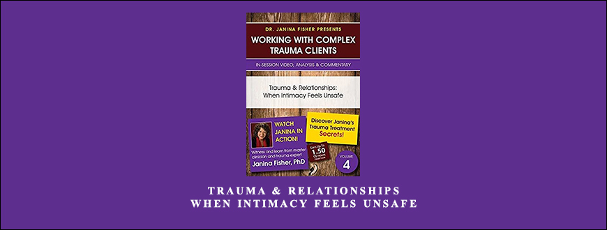 Trauma & Relationships When Intimacy Feels Unsafe by Janina Fisher