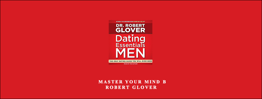 Dating Essentials – Master Your Mind B by Robert Glover taking at Whatstudy.com