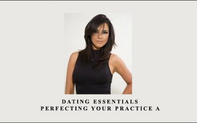 Dating Essentials – Perfecting Your Practice A