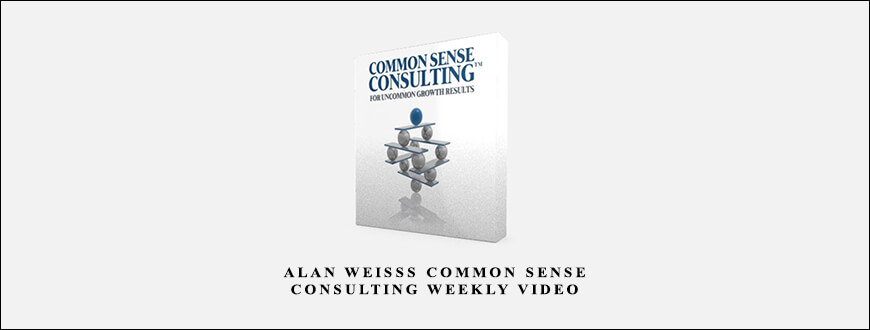 Alan Weisss Common Sense Consulting Weekly Video