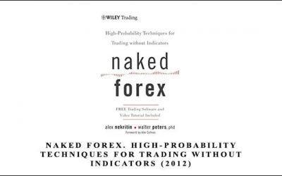 Naked Forex. High-Probability Techniques for Trading without Indicators (2012)