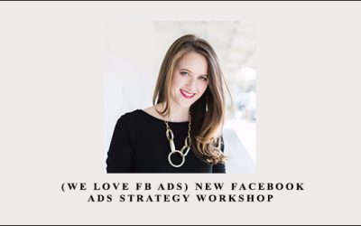 (We Love FB Ads) NEW Facebook Ads Strategy Workshop