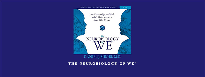 Daniel J. Siegel – THE NEUROBIOLOGY OF WE”