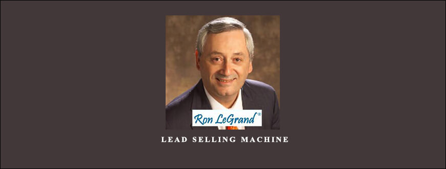 Ron LeGrand – Lead Selling Machine