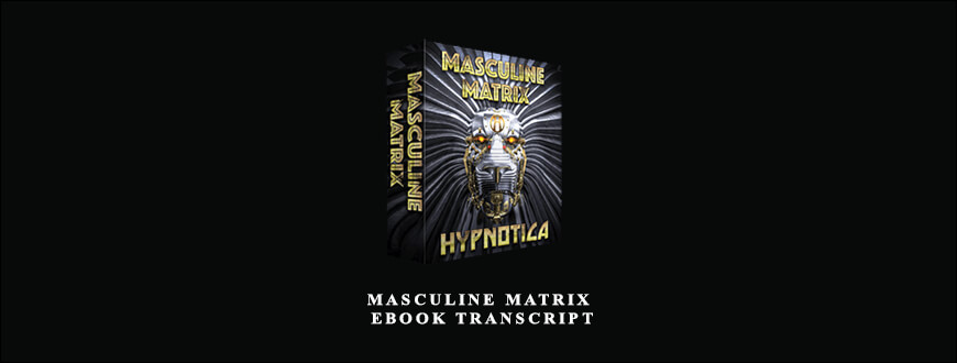 Masculine Matrix eBook Transcript by Hypnotica