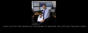 Risk Doctor The ESSENTIAL Programs to Master the Options Trading Game